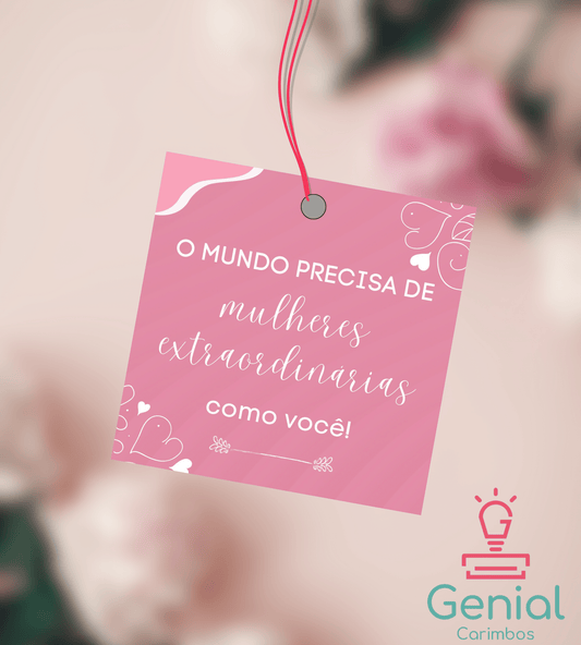 Tag - O Mundo Precisa de Mulheres Extraordinárias como você Genial Carimbos